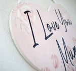 I Love You Mum Hanging Wooden Heart Plaque