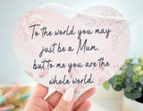 Mum You are the World to me. Hanging Wood Plaque.