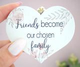 Friends Become Our Chosen Family Wooden Hanging Heart Decoration