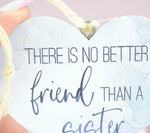 There is no better friend than a sister Wooden Hanging Heart Decoration