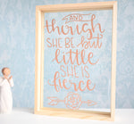 Though She Be But Little She Is Fierce Quote Frame