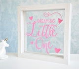 Dream Big Little One Quote Frame