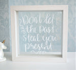 Don't Let The Past Steal Your Present Quote Frame