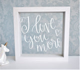 Love You More Quote Frame - Wedding Anniversary Birthday for Mum Daughter Mr Mrs. Personalised Rose Gold Black White. Wood Plaque Sign