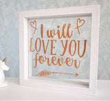 Love Quote Floating Frame. I Will Love You Forever. Girlfriend Wife Personalised Gift. Rose Gold Black White. Nursery Bedroom Mum Child