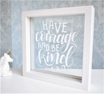 Have Courage & Be Kind Quote Frame